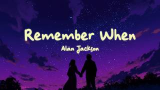Alan Jackson - Remember When (Lyrics)