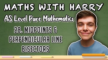 Midpoints & Perpendicular Line Bisectors (Lesson 28) | AS Level Pure Maths | MathsWithHarry