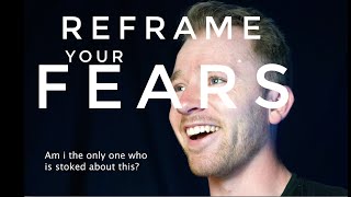 How to Reframe Your Fear