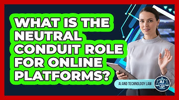 What Is The Neutral Conduit Role For Online Platforms?