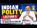 Indian Polity | Lecture 5 | Chapter 6: The Union and Its Territory | UPSC/BPSC Polity