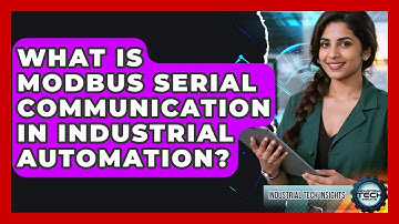 What Is Modbus Serial Communication In Industrial Automation? - Industrial Tech Insights