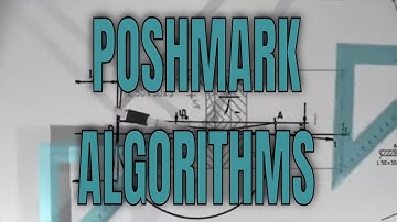 POSHMARK Algorithms | They Can Work for You or Against You