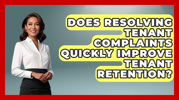 Does Resolving Tenant Complaints Quickly Improve Tenant Retention?