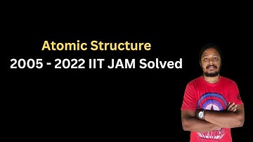 Atomic Structure 2005 - 2022 IIT JAM Solved