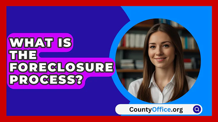 What Is The Foreclosure Process? - CountyOffice.org