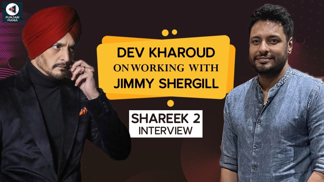 Dev Kharoud Interview About Shareek 2 | Working With Jimmy Sheirgill, Thanks His Kattad Fans & More