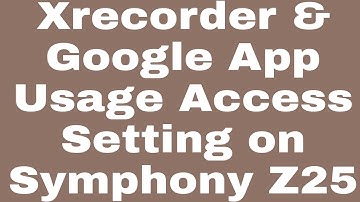 Xrecorder & Google App Usage Access Setting on Symphony Z25
