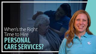 When’s the Right Time to Hire Personal Care Services