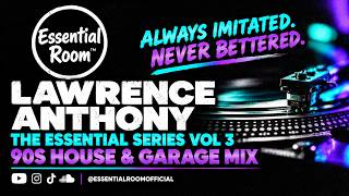 LAWRENCE ANTHONY | The Essential Series Vol 3 | 90s House & Garage Mix