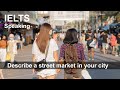 Describe A Street Market In Your City | May to August Cue Card 2021 I IELTS Speaking
