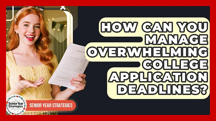 How Can You Manage Overwhelming College Application Deadlines? - Senior Year Strategies
