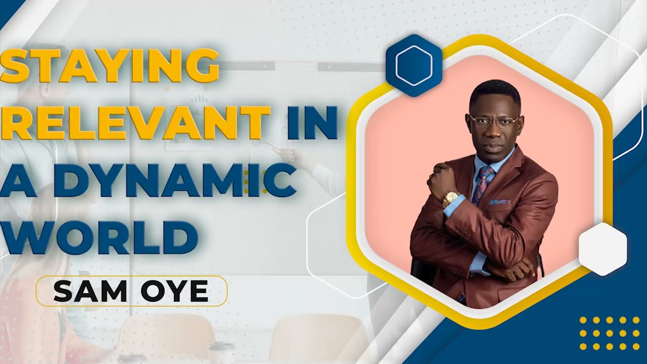 How To Stay Relevant In A Dynamic World With Rev Sam Oye | JTILA International Leadership Conference
