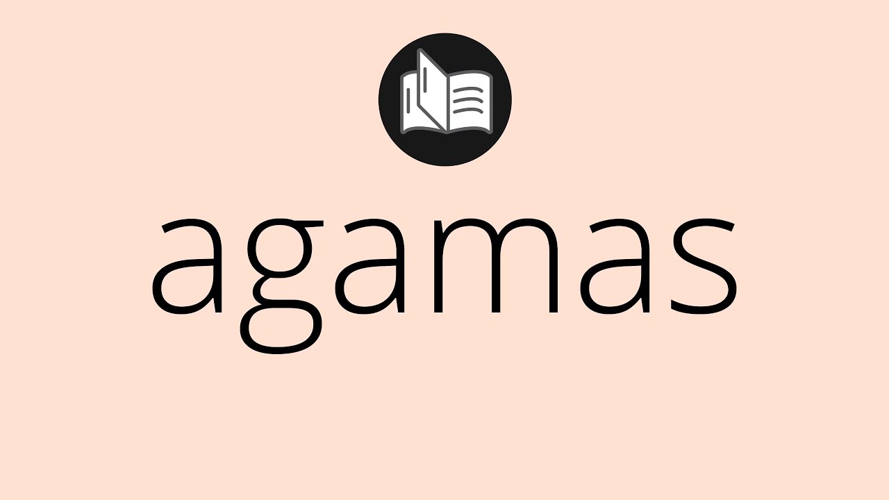 What AGAMAS means • Meaning of AGAMAS • agamas MEANING • agamas ...