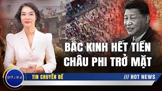 Sự sụp đổ của ngoại giao kim tiền: Bắc Kinh hết tiền, châu Phi trở mặt Sự sụp đổ của ngoại giao kim tiền: Bắc Kinh hết tiền, châu Phi trở mặt