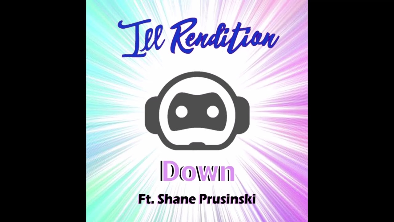 Ill Rendition "Down" ft Shane Prusinski