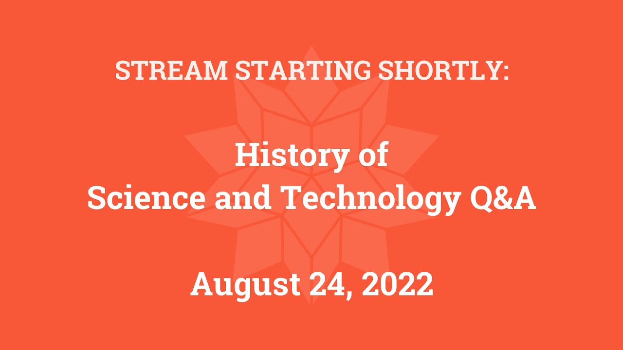 History of Science and Technology Q&A (August 24, 2022) YouTube