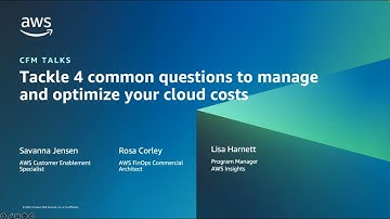 AWS CFM Talks - Tackle 4 common questions to manage and optimize your cloud costs | AWS Events