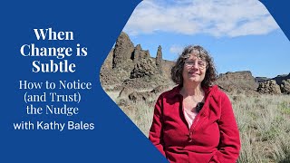 When Change is Subtle: How to Notice (and Trust) the Nudge