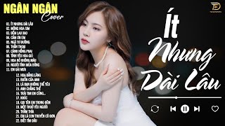ÍT NHƯNG DÀI LÂU ♫ 21-06 Nghe Thử 01 Lần Đảm Bảo Bạn Sẽ Nghiện NGÂN NGÂN COVER TRIỆU VIEW HAY NHẤT
