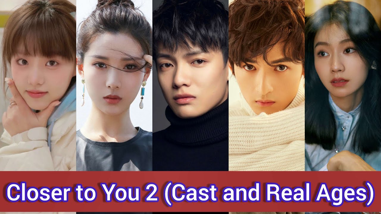 Closer to You 2 (2023) | Cast and Real Ages | Chinese Drama | Li Yi Nan