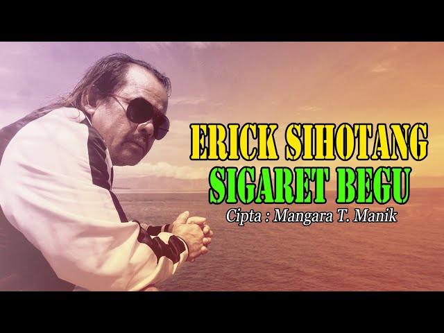 Erick Sihotang - Sigaret Begu | Lagu Batak Terpopuler class=