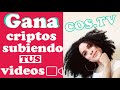 Gana dinero con tus videos desde el día UNO. (Criptomonedas) cos.tv