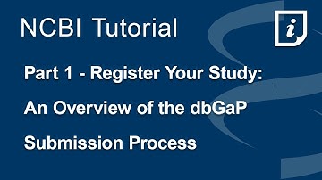 Part 1 - Register Your Study. An Overview of the dbGaP Submission Process