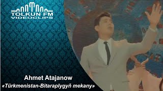 Ahmet Atajanow - Türkmenistan - Bitaraplygyñ mekany