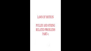 Problems of Pulley and Strings in Physics Part - I (Laws of motion)