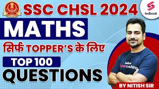 SSC CHSL Maths 2024 | Maths | Top 100 Maths Questions For SSC CHSL 2024 | By Nitish Sir