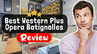 Best Western Plus Opéra Batignolles Paris Hotel Review - What's It REALLY Like