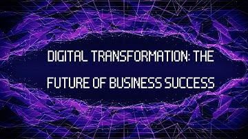 Digital Transformation: The Future of Business Success
