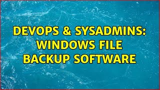 Celebrity DevOps & SysAdmins: Windows file backup software (3 Solutions!!) Net Worth