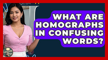 What Are Homographs In Confusing Words? - Lexicon Lounge
