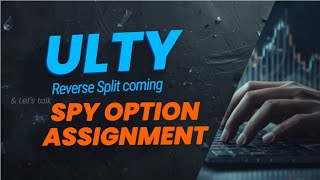 ULTY REVERSE SPLIT COMING... And a SHOCKING SPY Option Assignment!