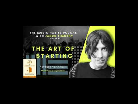 The Music Habits Podcast - 72: The Art Of Starting