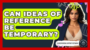 Can Ideas Of Reference Be Temporary? - Schizophrenia Support Network