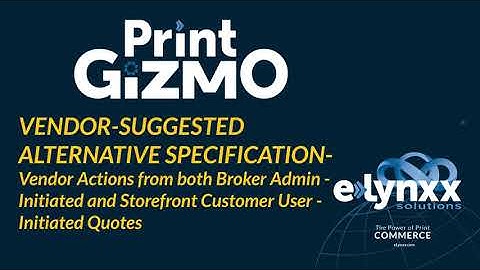 PrintGizmo - VENDOR SUGGESTED ALTERNATIVE SPECIFICATION FROM BROKER AND STOREFRONT CUSTOMER QUOTES