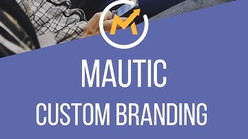 How to Customize Mautic Branding   Part 2