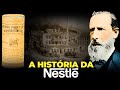 A HISTÓRIA DA NESTLÉ