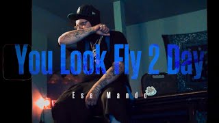 Ese Mando You Look Fly 2 Dayofficial Music Video Shot By Raff