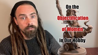 On the Objectification of Women in Our Hobby