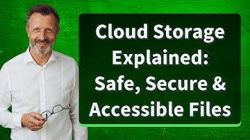 Cloud Storage Explained: Safe, Secure & Accessible Files