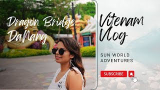 Da Nang | Dragon Bridge | Sun World Adventure| Vietnam Day 4 | Niks Expedition