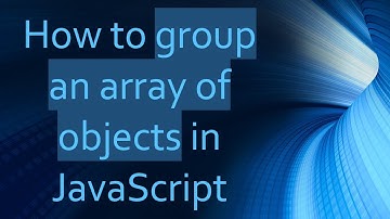 How to group an array of objects in JavaScript