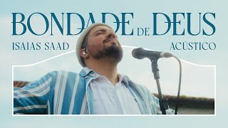 ISAIAS SAAD -  BONDADE DE DEUS (ACÚSTICO)