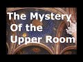 The Mystery of the Upper Room Revealed in Jerusalem