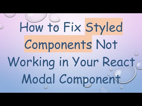 How to Fix Styled Components Not Working in Your React Modal Component