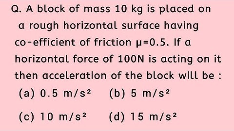 A block of mass 10 kg is placed on a rough horizontal surface having co-efficient of friction u=0.5